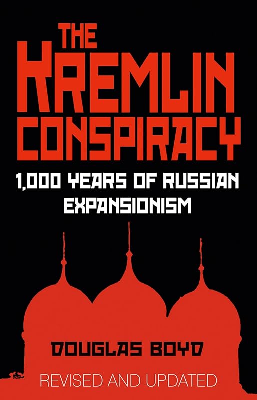 Kremlin Conspiracy: 1,000 Years of Russian Expansionism by Douglas Boyd