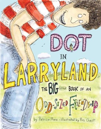 Dot in Larryland: The Big Little Book of an Odd-Sized Friendship by Patricia Marx