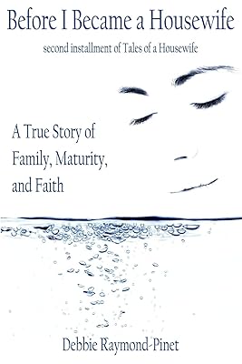 Before I Became a Housewife: A True Story of Family, Maturity, and Faith