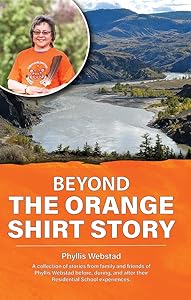 Beyond the Orange Shirt Story by Phyllis Webstad