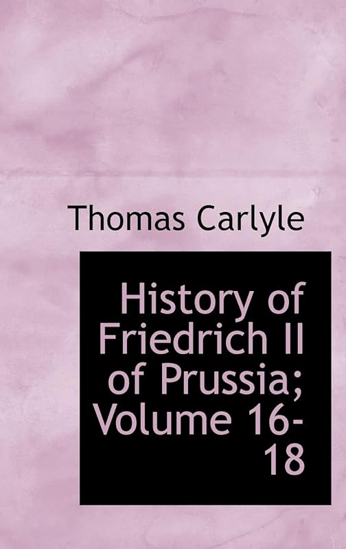 History of Friedrich II of Prussia; Volume 16-18 by Thomas Carlyle