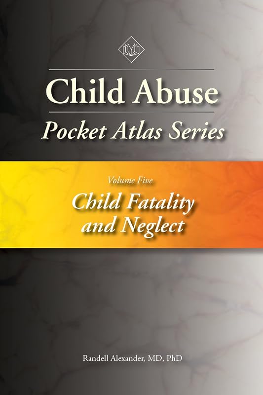 Child Abuse Pocket Atlas, Volume 5: Child Fatality and Neglect (Pocket Atlas Series) by Randell Alexander