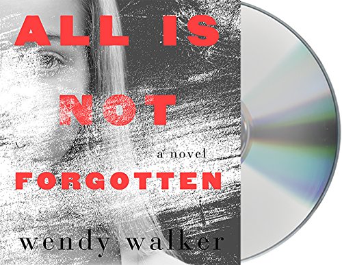 All Is Not Forgotten by Wendy Walker