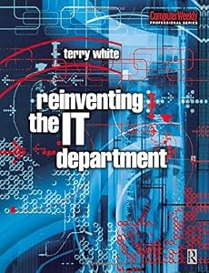 Reinventing the IT Department (Computer Weekly Professional)