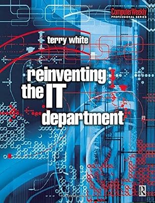 Reinventing the IT Department (Computer Weekly Professional)