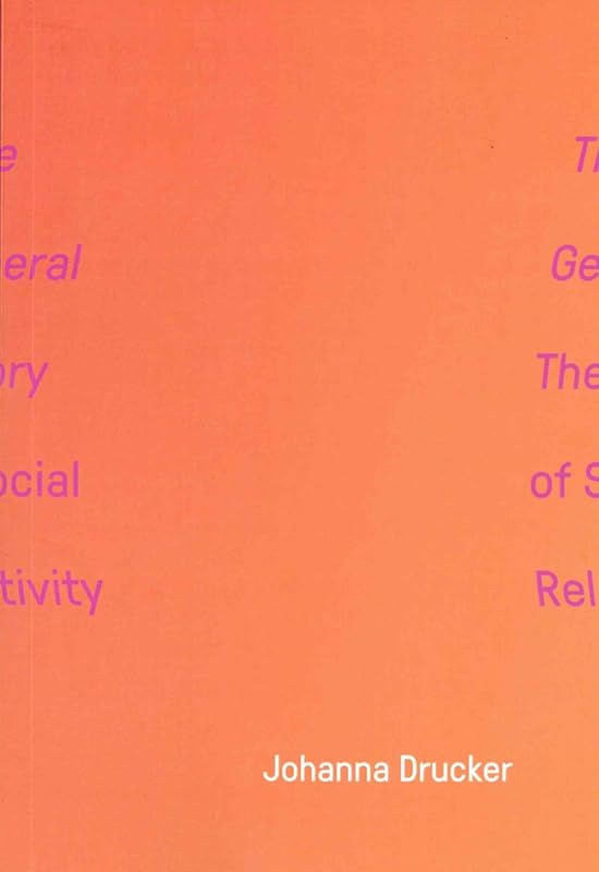 The General Theory of Social Relativity by Johanna Drucker