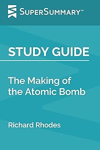 Study Guide: The Making of the Atomic Bomb by Richard Rhodes (SuperSummary)