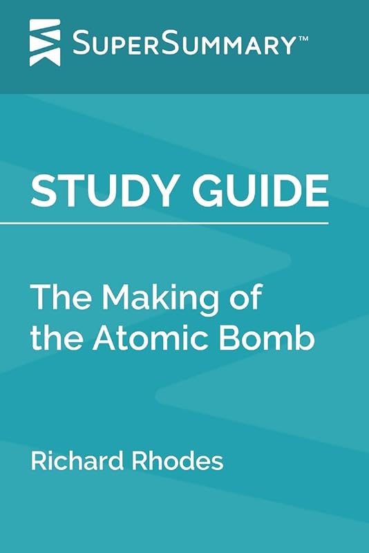 Study Guide: The Making of the Atomic Bomb by Richard Rhodes (SuperSummary) by SuperSummary