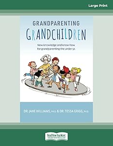 Grandparenting Grandchildren: New knowledge and know-how for grandparenting the under 5's by Dr Jane Williams and Dr Tessa Grigg