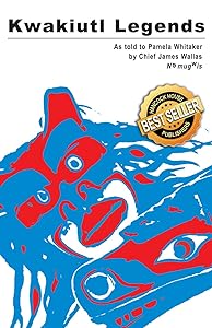 Kwakiutl Legends: as told to Pamela Whitaker by Chief James Wallas by Chief James Wallas
