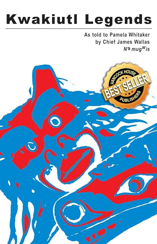 Kwakiutl Legends: as told to Pamela Whitaker by Chief James Wallas by Chief James Wallas