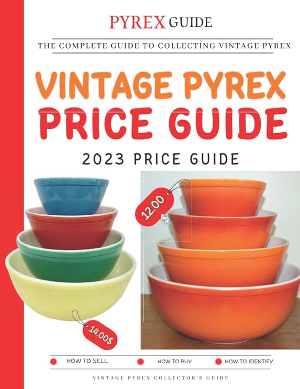 Vintage Pyrex Price Guide 2023: The Complete Guide To Collecting Vintage Pyrex by Brabuz Cunak