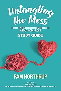 Untangling the Mess Study Guide: Challenging Hurtful Messages about God's Love by Pam Northrup