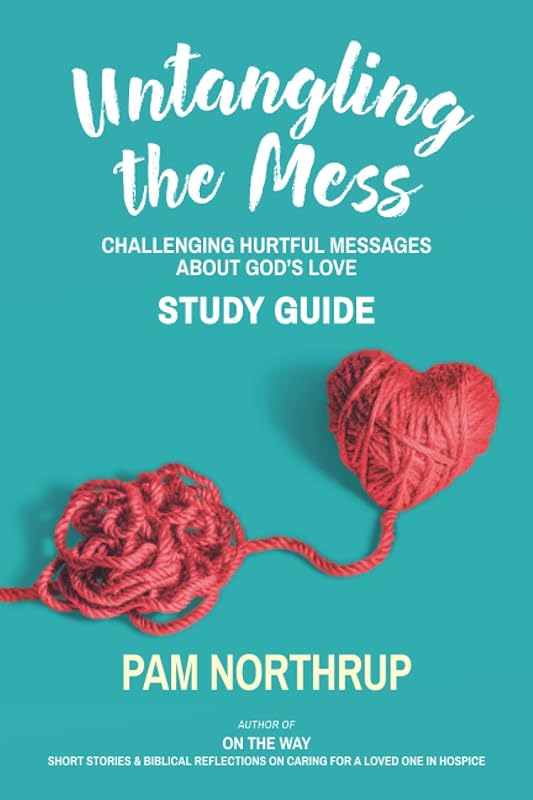 Untangling the Mess Study Guide: Challenging Hurtful Messages about God's Love by Pam Northrup