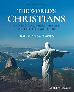The World's Christians: Who They Are, Where They Are, and How They Got There by Douglas Jacobsen
