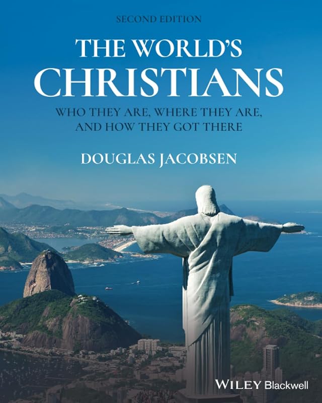 The World's Christians: Who They Are, Where They Are, and How They Got There by Douglas Jacobsen
