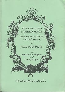 The Shelleys of Field Place: The Story of the Family and Their Estates by Jeremy; Hughes Annabelle Knight