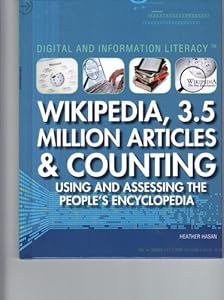 Wikipedia, 3.5 Million Articles & Counting: Using and Assessing the People's Encyclopedia (Digital & Information Literacy)