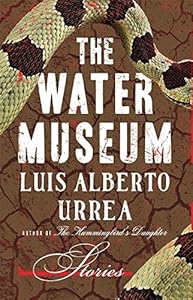 The Water Museum: Stories by Luis Alberto Urrea