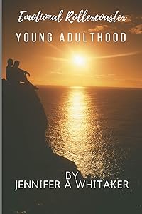 Emotional Rollercoaster: Young Adulthood by Jennifer A Whitaker