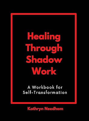 Healing Through Shadow Work: A Workbook for Self-Transformation