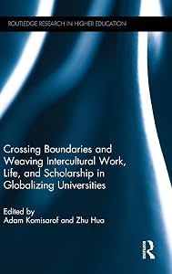 Crossing Boundaries and Weaving Intercultural Work, Life, and Scholarship in Globalizing Universities (Routledge Research in Higher Education) by Adam Komisarof