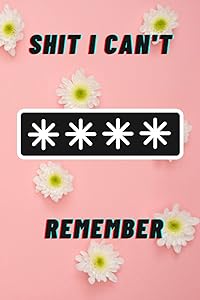 Shit I Can't Remember: An Organizer for All Your Passwords for women by Shit I can't Remember