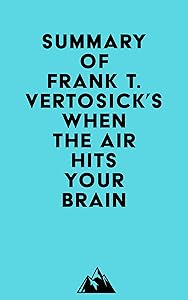 Summary of Frank T. Vertosick Jr., MD's When the Air Hits Your Brain