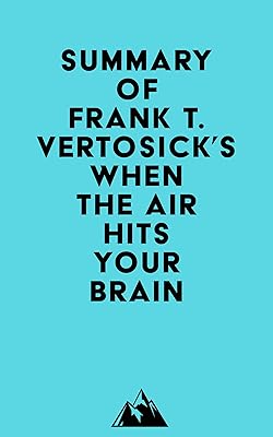 Summary of Frank T. Vertosick Jr., MD's When the Air Hits Your Brain
