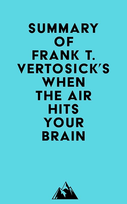 Summary of Frank T. Vertosick Jr., MD's When the Air Hits Your Brain by Everest Media