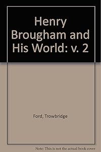 Henry Brougham and His World: v. 2 by Trowbridge H. Ford