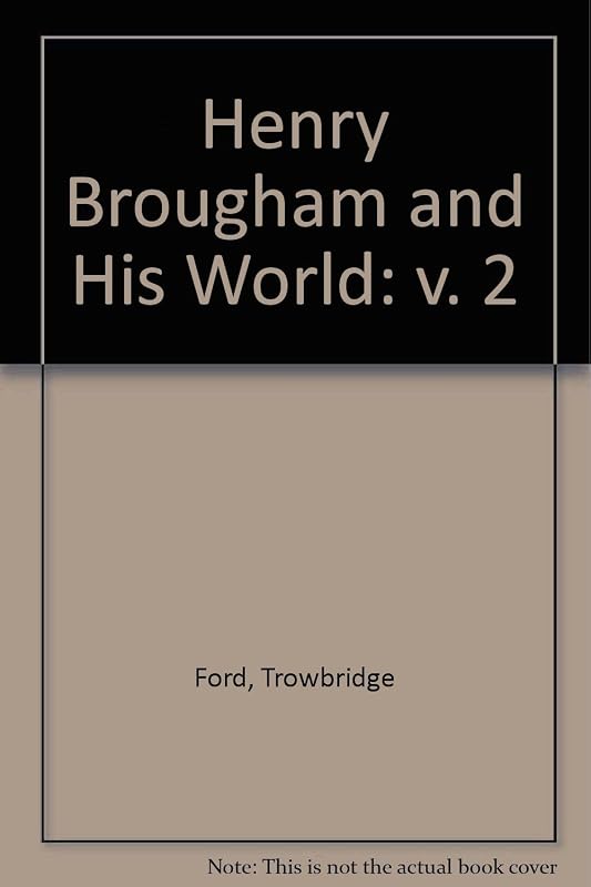 Henry Brougham and His World: v. 2 by Trowbridge H. Ford
