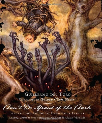 Guillermo Del Toro: Don't Be Afraid of the Dark: Blackwood's Guide to Dangerous Fairies by Guillermo del Toro