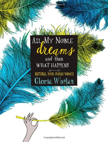 All My Noble Dreams and Then What Happens by Gloria Whelan