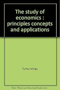 The study of economics: Principles, concepts, and applications by Turley Mings