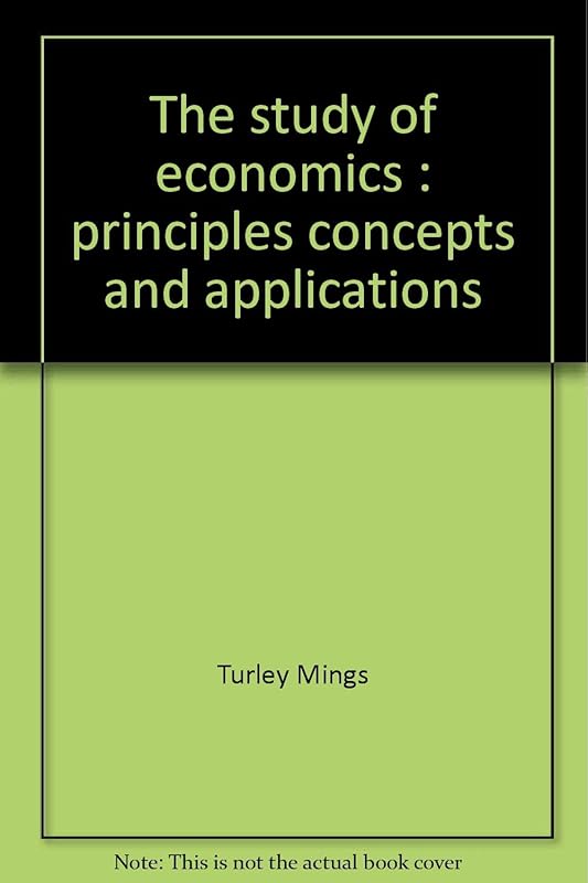 The study of economics: Principles, concepts, and applications by Turley Mings