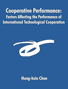 Cooperative Performance: Factors Affecting the Performance of International Technological Cooperation by Hung-Hsin Chen