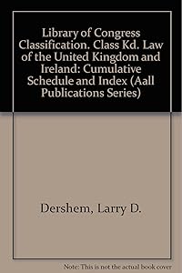 Library of Congress Classification. Class Kd. Law of the United Kingdom and Ireland: Cumulative Schedule and Index (Aall Publications Series)