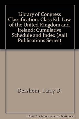 Library of Congress Classification. Class Kd. Law of the United Kingdom and Ireland: Cumulative Schedule and Index (Aall Publications Series)
