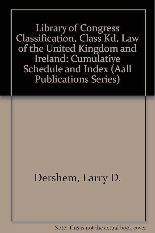 Library of Congress Classification. Class Kd. Law of the United Kingdom and Ireland: Cumulative Schedule and Index (Aall Publications Series) by Library of Congress