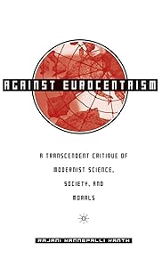 Against Eurocentrism: A Transcendent Critique of Modernist Science, Society, and Morals by R. Kanth