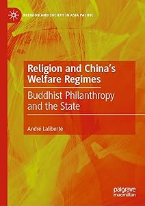 Religion and China's Welfare Regimes: Buddhist Philanthropy and the State (Religion and Society in Asia Pacific) by André Laliberté