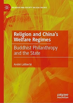 Religion and China's Welfare Regimes: Buddhist Philanthropy and the State (Religion and Society in Asia Pacific)