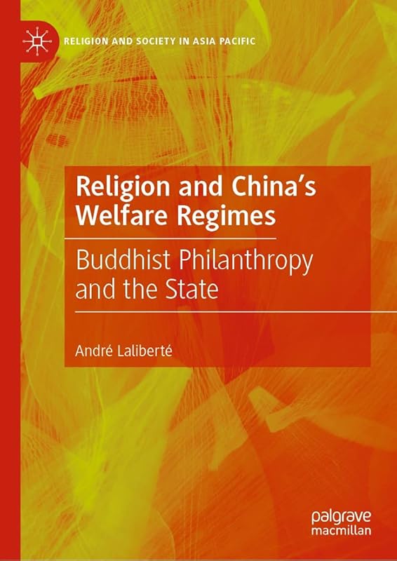 Religion and China's Welfare Regimes: Buddhist Philanthropy and the State (Religion and Society in Asia Pacific) by André Laliberté