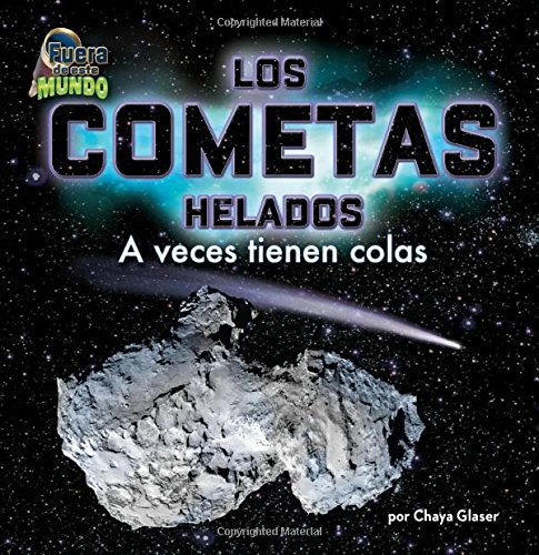 Los cometas helados / Icy Comets: A veces tienen colas / Sometimes have tails by Chaya Glaser