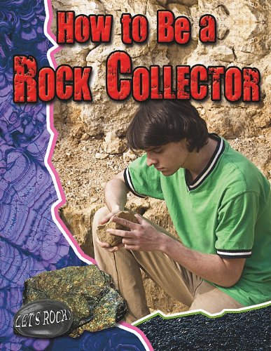 How to Be a Rock Collector (Let's Rock!) by Natalie Hyde