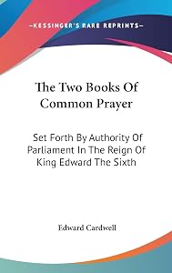 The Two Books Of Common Prayer: Set Forth By Authority Of Parliament In The Reign Of King Edward The Sixth by Edward Cardwell