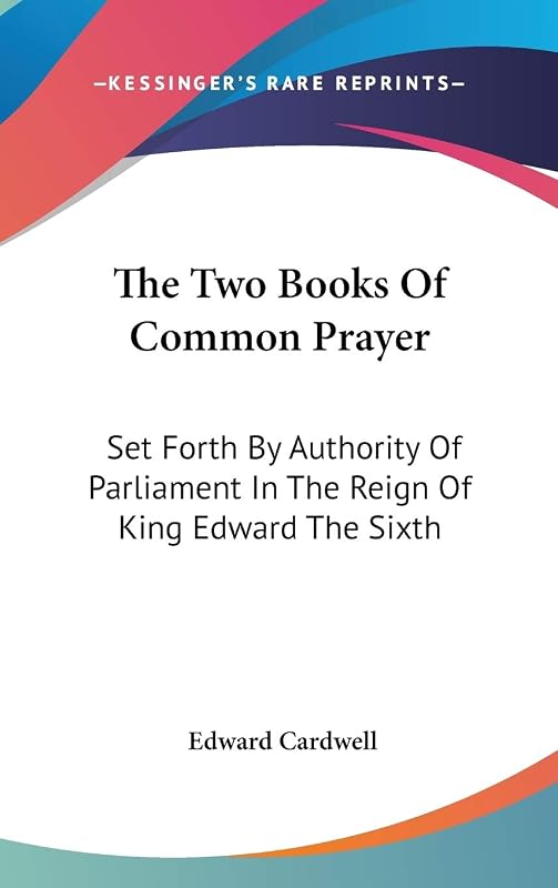 The Two Books Of Common Prayer: Set Forth By Authority Of Parliament In The Reign Of King Edward The Sixth by Edward Cardwell