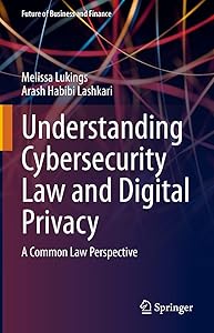 Understanding Cybersecurity Law and Digital Privacy: A Common Law Perspective (Future of Business and Finance) by Melissa Lukings
