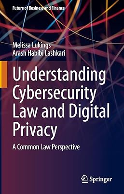 Understanding Cybersecurity Law and Digital Privacy: A Common Law Perspective (Future of Business and Finance)